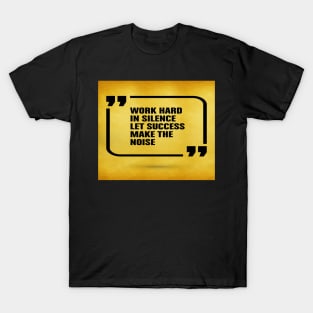 Work hard in silence let success Inspirational Motivational Quotes T-Shirt